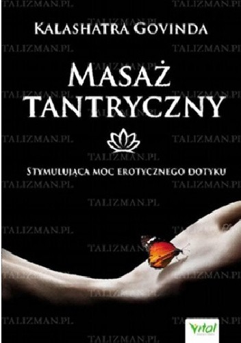 Masaż tantryczny. Stymulująca moc erotycznego dotyku - Kalashatra Govinda