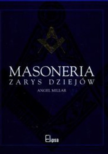 Masoneria zarys dziejów - Angel Millar