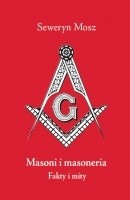 Masoni i masoneria. Fakty i mity - Seweryn Mosz