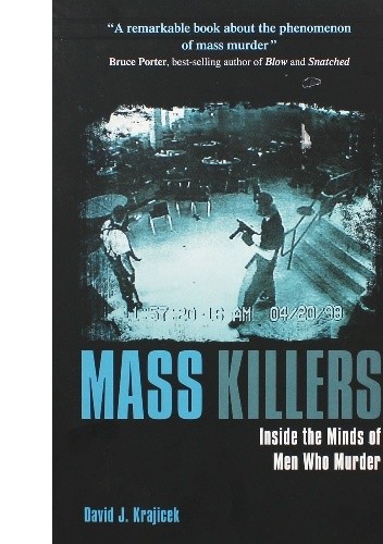 Mass Killers. Inside the Minds of Men Who Murder. - David J Krajicek