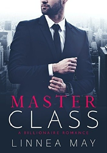 Master Class: A Billionaire Romance - Linnea May