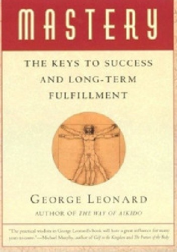 Mastery: The Keys to Long-term Success and Fulfillment - George Leonard