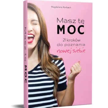 Masz Tę Moc -21 kroków do poznania nowej siebie - Magdalena Rorbach