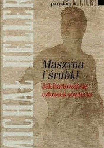 Maszyna i śrubki: Jak hartował się człowiek sowiecki - Michaił Heller