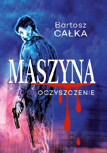 Maszyna: Oczyszczenie - Bartosz Całka