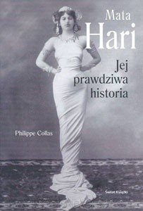 Mata Hari. Jej prawdziwa historia - Philippe Collas