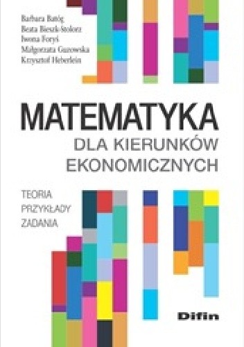 Matematyka dla kierunków ekonomicznych. Teoria, przykłady, zadania - Iwona Foryś