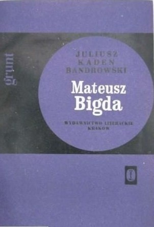 Mateusz Bigda. Grunt - Juliusz Kaden-Bandrowski
