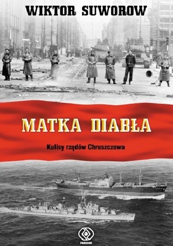 Matka diabła. Kulisy rządów Chruszczowa - Wiktor Suworow