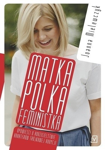Matka polka feministka - Joanna Mielewczyk