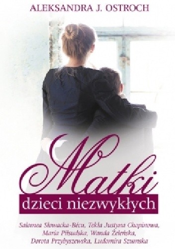 Matki dzieci niezwykłych Matki dzieci niezwykłych - Aleksandra J. Ostroch