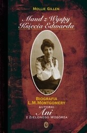 Maud z Wyspy Księcia Edwarda: Biografia L. M. Montgomery - Mollie Gillen