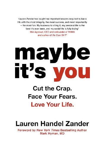 Maybe It's You: Cut the Crap. Face Your Fears. Love Your Life. - Lauren Handel Zander