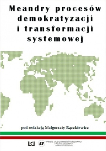 Meandry procesów demokratyzacji i transformacji systemowej - Małgorzata Rączkiewicz