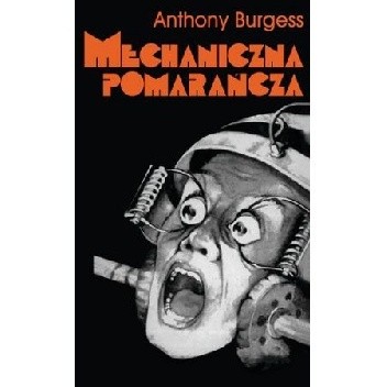 Mechaniczna Pomarańcza - Anthony Burgess