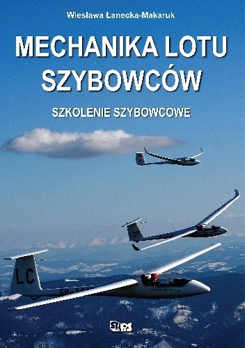 Mechanika lotu szybowców. Szkolenie szybowcowe - Wiesława Łanceka-Makaruk
