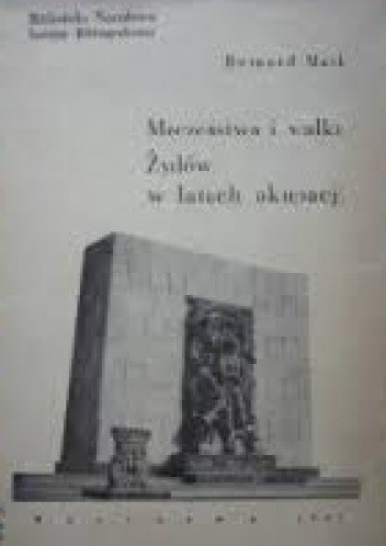 Męczeństwo i walka Żydów w latach okupacji : poradnik bibliograficzny - Bernard Ber Mark