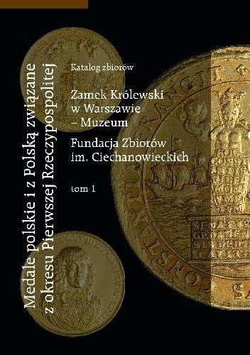 Medale polskie i z Polską związane z okresu Pierwszej Rzeczypospolitej. Katalog zbiorów, t.1-2 - Grzegorz Śnieżko