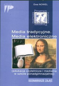 Media tradycyjne. Media elektroniczne. Scenariusze zajęć - Ewa Nowel