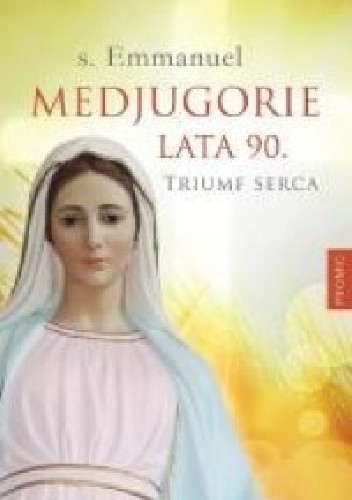 Medjugorie, lata 90. Triumf serca - Emmanuel Maillard