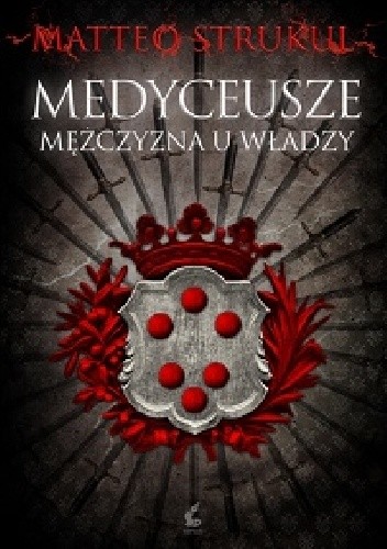 Medyceusze. Mężczyzna u władzy. - Matteo Strukul