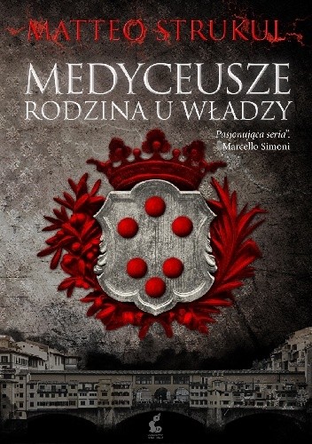 Medyceusze. Rodzina u władzy - Matteo Strukul