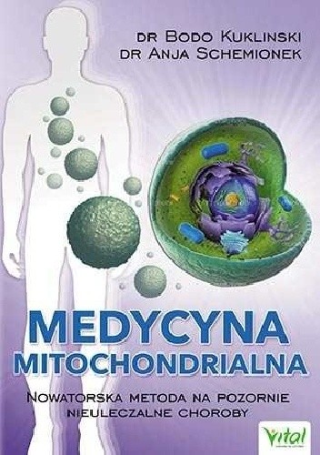 Medycyna mitochondrialna. Nowatorska metoda na pozornie nieuleczalne choroby. - Bodo Kuklinski