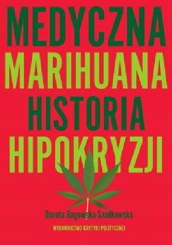 Medyczna marihuana. Historia hipokryzji - Dorota Rogowska-Szadkowska