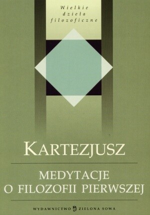 Medytacje o filozofii pierwszej - Kartezjusz