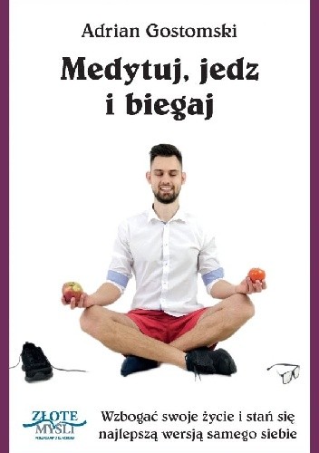 Medytuj, jedz i biegaj - Adrian Gostomski
