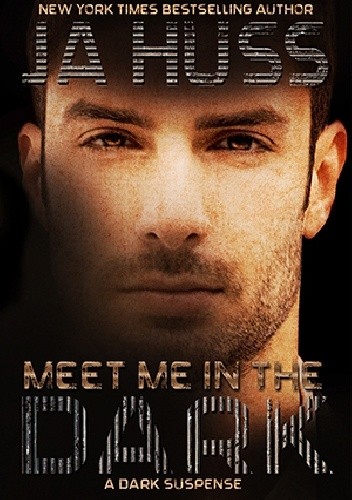 Meet Me In The Dark - J.A. Huss
