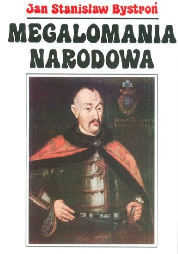 Megalomania narodowa - Jan Stanisław Bystroń