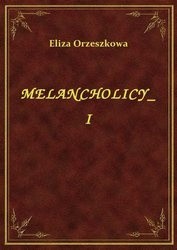 Melancholicy t. I - Eliza Orzeszkowa