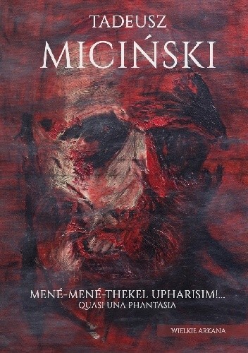 Mené-Mené-Thekel-Upharisim!… Quasi una phantasia - Tadeusz Miciński