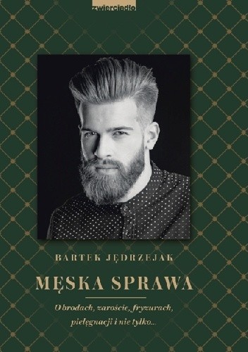Męska sprawa. O brodach, zaroście, fryzurach, pielęgnacji i nie tylko... - Bartek Jędrzejak