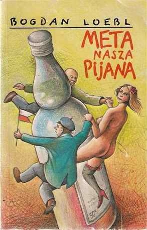 Meta nasza pijana - Bogdan Loebl