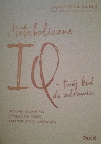 Metaboliczne IQ- twój kod do zdrowia - Agnieszka Pająk