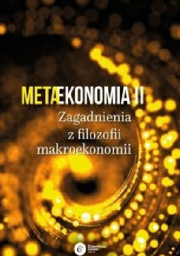 Metaekonomia II. Zagadnienia z filozofii makroekonomii - praca zbiorowa