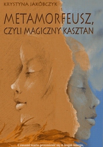 Metamorfeusz, czyli magiczny kasztan - Krystyna Jakóbczyk