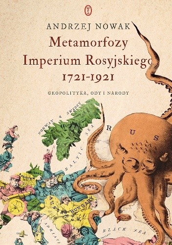 Metamorfozy Imperium Rosyjskiego 1721-1921. Geopolityka, ody i narody - Andrzej Nowak