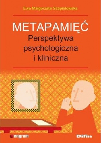 Metapamięć. Perpektywa psychologiczna i kliniczna Ewa Małgorzata Szepietowska - Małgorzata Szepietowska Ewa