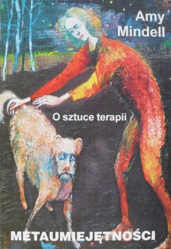 Metaumiejętności. O sztuce psychoterapii - Amy Mindell