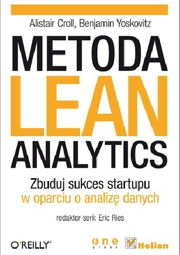 Metoda Lean Analytics. Zbuduj sukces startupu w oparciu o analizę danych - Allistair Croll