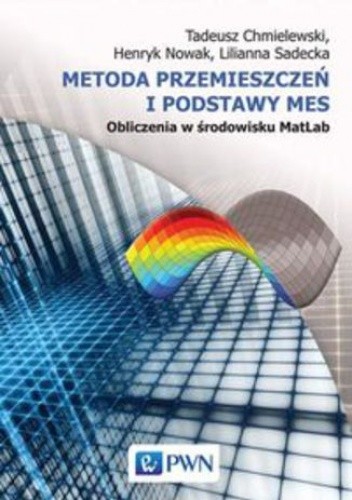Metoda przemieszczeń i podstawy MES. Obliczenia w środowisku MatLab - Tadeusz Chmielewski