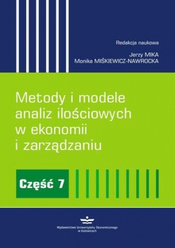 Metody i modele analiz ilościowych w ekonomii i zarządzaniu. Część 7 - Jerzy Mika