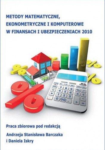 Metody matematyczne, ekonometryczne i komputerowe w finansach i ubezpieczeniach 2010 - Andrzej Stanisław Barczak