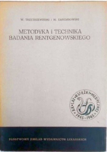 Metodyka i technika badania rentgenowskiego - Władysław Trzetrzewiński