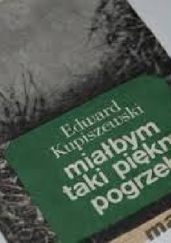 Miałbym taki piękny pogrzeb - Edward Kupiszewski