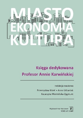 Miasto, ekonomia, kultura. Księga dedykowana Profesor Annie Karwińskiej - Przemysław Kisiel