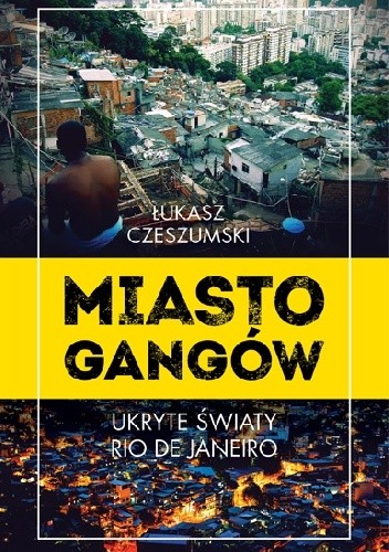 Miasto gangów. Ukryte światy Rio de Janeiro - Łukasz Czeszumski